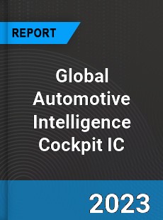 Global Automotive Intelligence Cockpit IC Industry