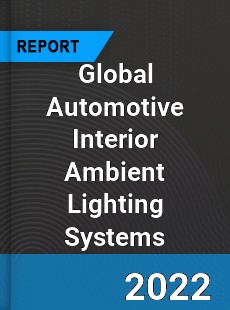 Global Automotive Interior Ambient Lighting Systems Market