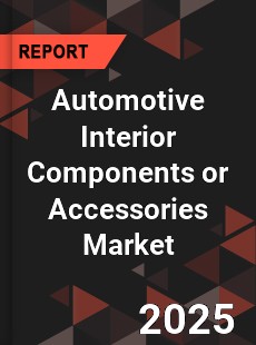 Global Automotive Interior Components or Accessories Market
