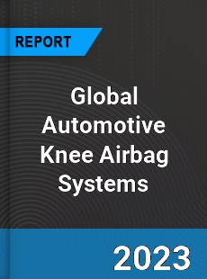 Global Automotive Knee Airbag Systems Market