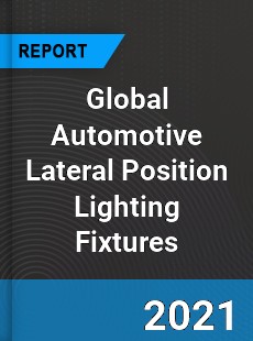 Global Automotive Lateral Position Lighting Fixtures Market