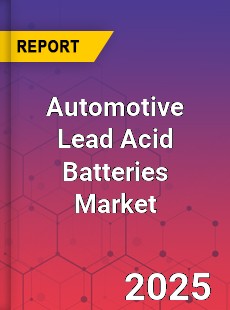 Global Automotive Lead Acid Batteries Market