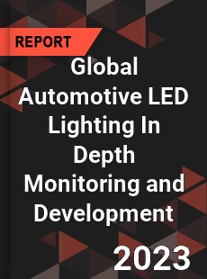Global Automotive LED Lighting In Depth Monitoring and Development Analysis