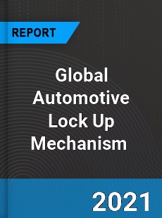 Global Automotive Lock Up Mechanism Market