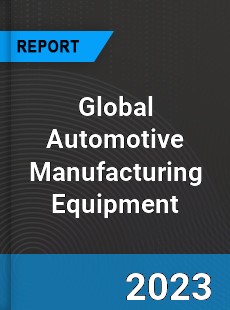 Global Automotive Manufacturing Equipment Industry