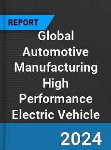 Global Automotive Manufacturing High Performance Electric Vehicle Outlook