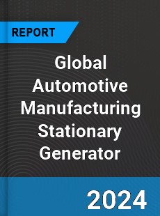 Global Automotive Manufacturing Stationary Generator Outlook