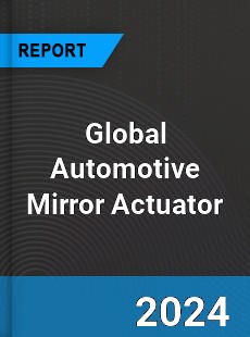 Global Automotive Mirror Actuator Industry