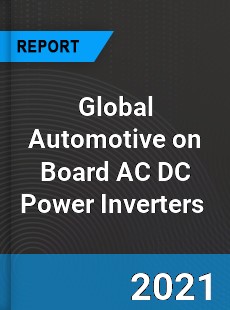 Global Automotive on Board AC DC Power Inverters Market