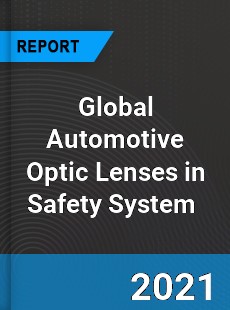 Global Automotive Optic Lenses in Safety System Market