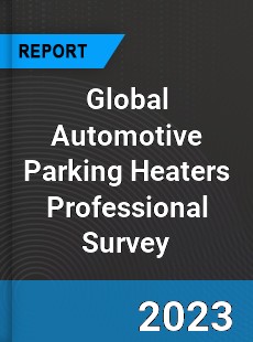 Global Automotive Parking Heaters Professional Survey Report