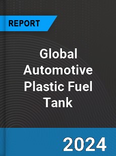 Global Automotive Plastic Fuel Tank Market