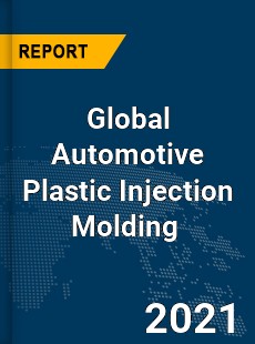 Global Automotive Plastic Injection Molding Market