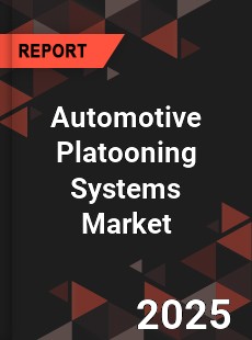 Global Automotive Platooning Systems Market