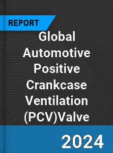 Global Automotive Positive Crankcase Ventilation Valve Market