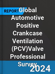 Global Automotive Positive Crankcase Ventilation Valve Professional Survey Report