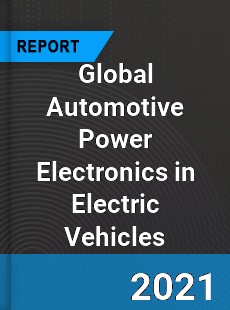 Global Automotive Power Electronics in Electric Vehicles Market