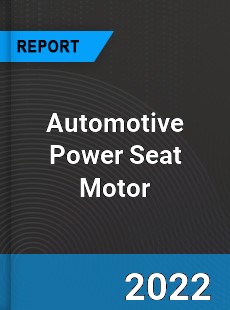 Global Automotive Power Seat Motor Market