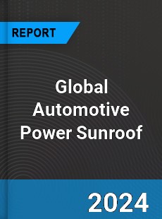 Global Automotive Power Sunroof Outlook