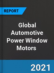Global Automotive Power Window Motors Market
