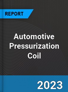 Global Automotive Pressurization Coil Market