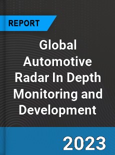 Global Automotive Radar In Depth Monitoring and Development Analysis