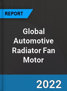 Global Automotive Radiator Fan Motor Market