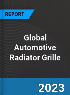 Global Automotive Radiator Grille Market