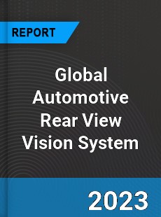 Global Automotive Rear View Vision System Industry