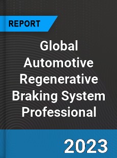 Global Automotive Regenerative Braking System Professional Market