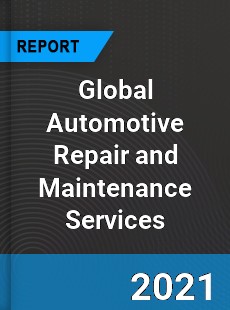 Global Automotive Repair and Maintenance Services Market