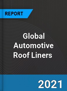 Global Automotive Roof Liners Market
