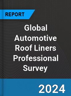 Global Automotive Roof Liners Professional Survey Report