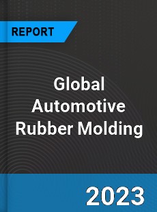 Global Automotive Rubber Molding Market