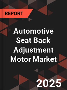 Automotive Seat Back Adjustment Motor Market