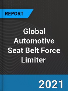 Global Automotive Seat Belt Force Limiter Market