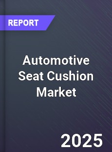 Global Automotive Seat Cushion Market