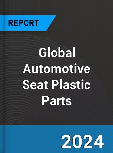 Global Automotive Seat Plastic Parts Market