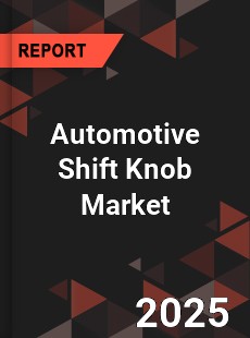 Automotive Shift Knob Market
