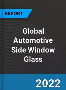 Global Automotive Side Window Glass Market