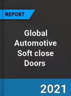 Global Automotive Soft close Doors Market