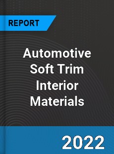Global Automotive Soft Trim Interior Materials Market
