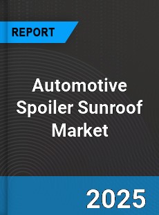 Global Automotive Spoiler Sunroof Market