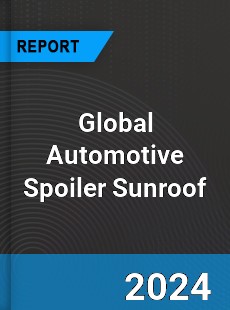 Global Automotive Spoiler Sunroof Outlook
