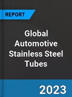 Global Automotive Stainless Steel Tubes Industry