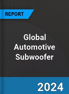 Global Automotive Subwoofer Outlook
