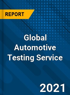 Global Automotive Testing Service Market