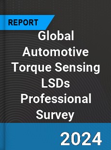 Global Automotive Torque Sensing LSDs Professional Survey Report