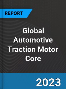Global Automotive Traction Motor Core Industry