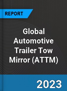 Global Automotive Trailer Tow Mirror Market